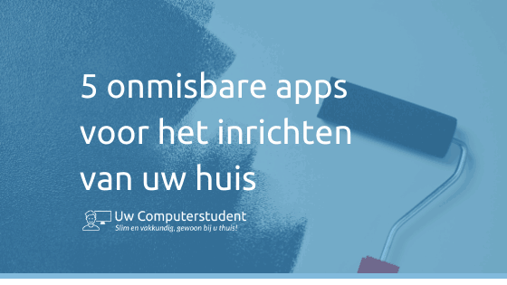 5 onmisbare apps voor het inrichten van uw huis