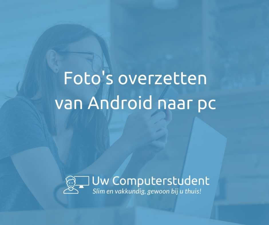Foto's overzetten van Android naar pc
