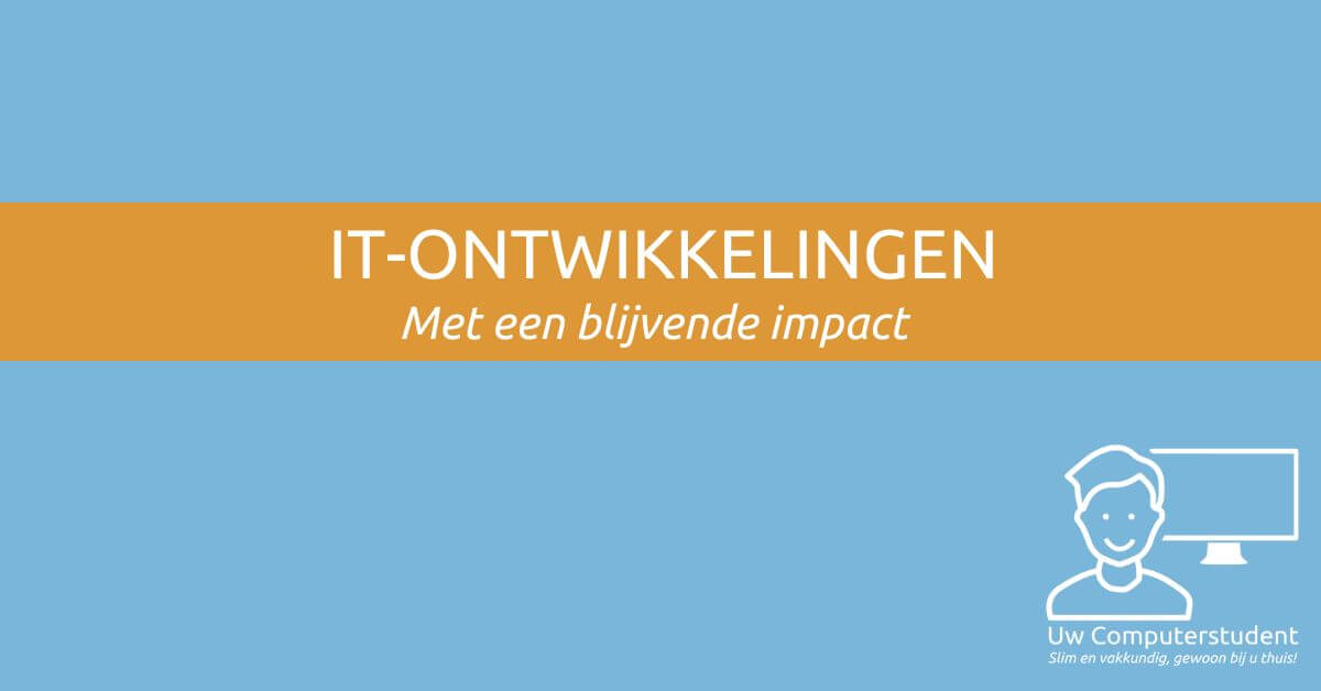 Deze IT-ontwikkelingen hebben een blijvende impact 