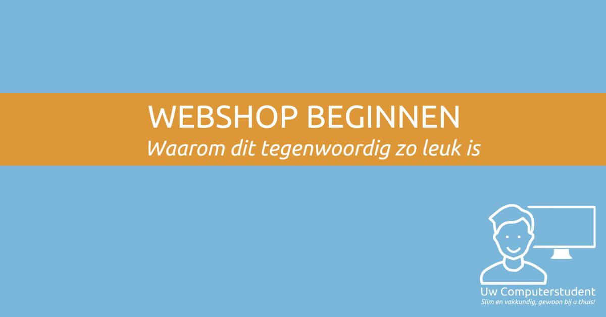 Waarom is het tegenwoordig zo leuk om zelf een webshop te beginnen?